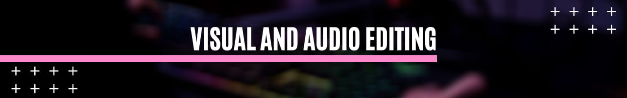 Visual and Audio Editing